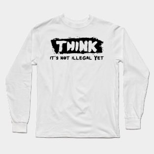 Funny Saying Quote Joke Think It's Not Illegal Long Sleeve T-Shirt